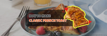 How to make Classic French Toast