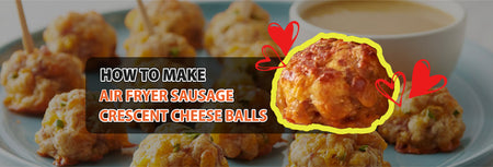 How to make Air Fryer Sausage Crescent Cheese Balls